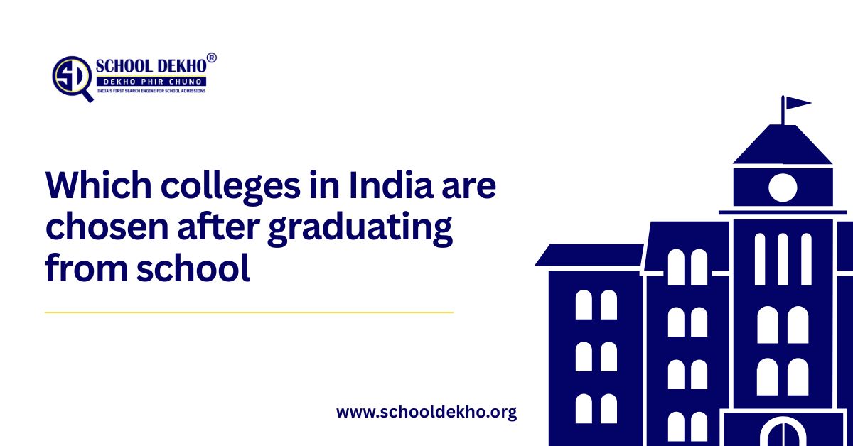 Which colleges in India are chosen after graduating from school