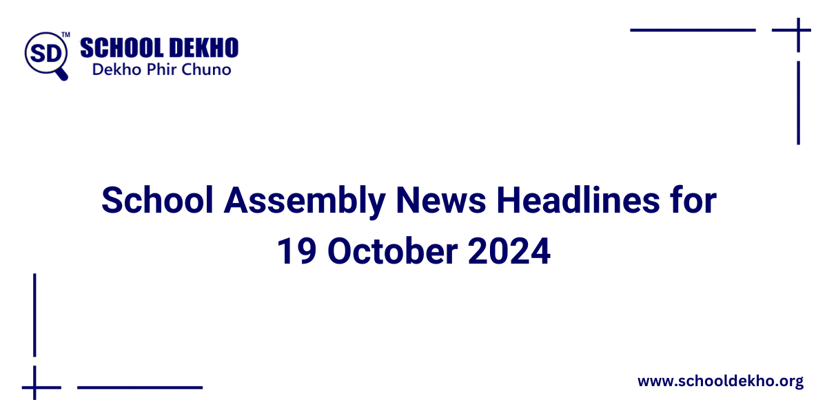Top News Headlines for School Assembly for 19 October 2024