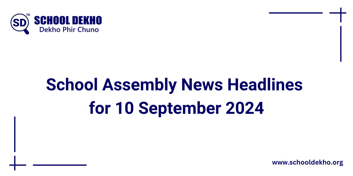 Top School Assembly News Headlines for 10 September 2024
