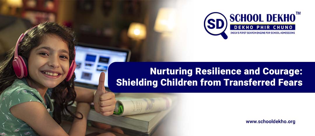 Nurturing Resilience and Courage: Shielding Children from Transferred Fears