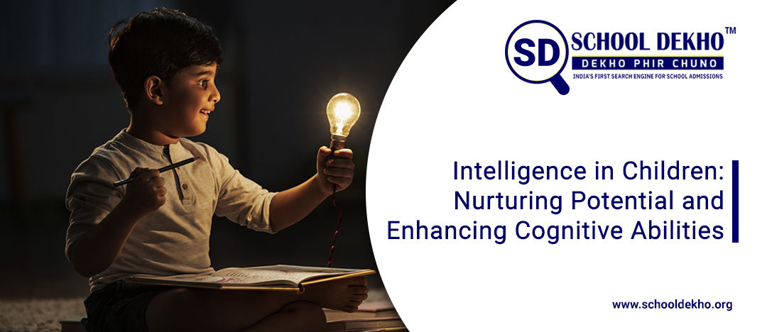 Intelligence in Children: Nurturing Potential and Enhancing Cognitive Abilities