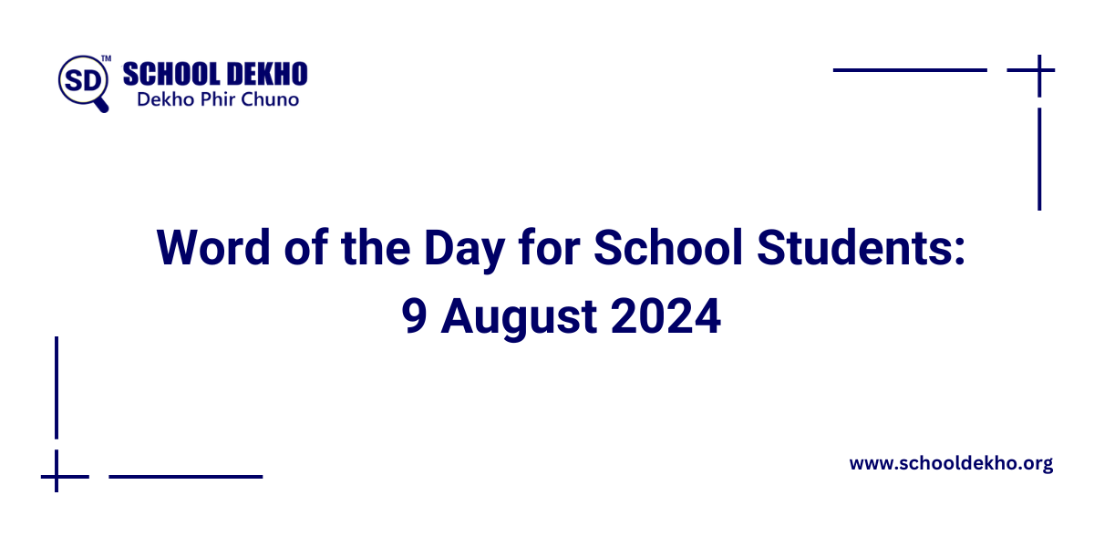 Word of the Day for School Students: 9 August 2024