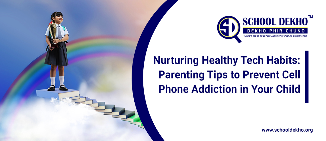 Nurturing Healthy Tech Habits: Parenting Tips to Prevent Cell Phone Addiction in Your Child