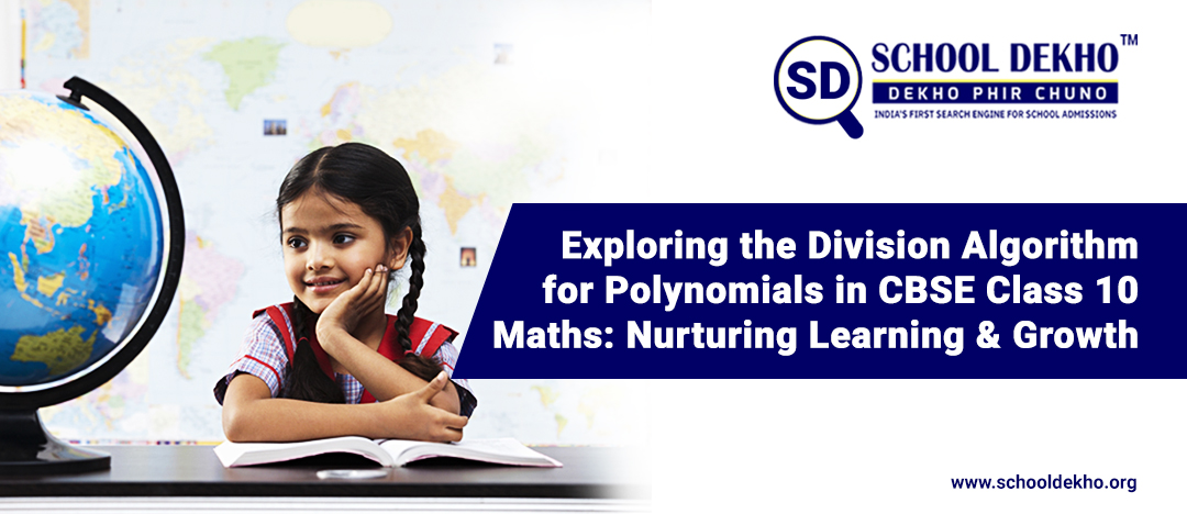 Exploring the Division Algorithm for Polynomials in CBSE Class 10 Maths: Nurturing Learning and Growth
