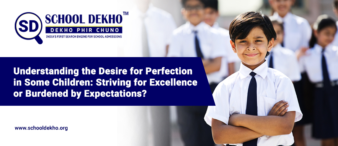 Understanding the Desire for Perfection in Some Children: Striving for Excellence or Burdened by Expectations?